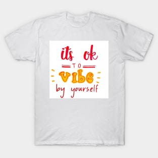Vibe by yourself T-Shirt